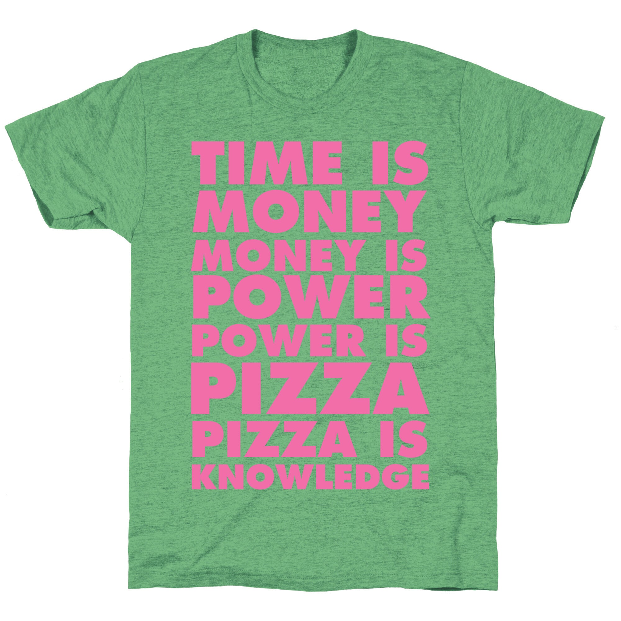 Time Is Money, Money Is Power, Power Is Pizza, Pizza is Knowledge Unisex Triblend Tee